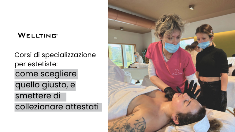 Corsi di specializzazione per estetiste:come scegliere quello giusto, e smettere di collezionare attestati